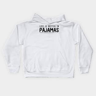 Pajamas - Life is better with pajamas Kids Hoodie